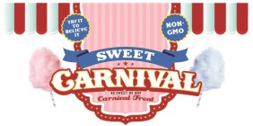 SWEET CARNIVAL AS SWEET AS ANY CARNIVALTREAT TRY IT TO BELIEVE IT NON-GMO