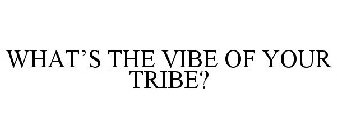 WHAT'S THE VIBE OF YOUR TRIBE?