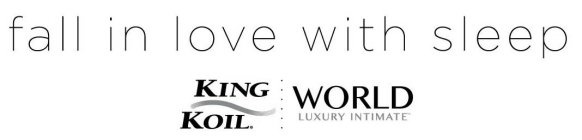 FALL IN LOVE WITH SLEEP KING KOIL WORLD LUXURY INTIMATE