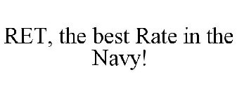 RET, THE BEST RATE IN THE NAVY!