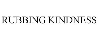 RUBBING KINDNESS