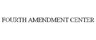FOURTH AMENDMENT CENTER