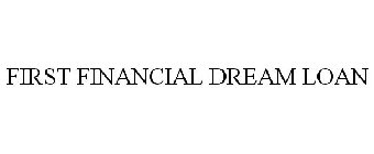 FIRST FINANCIAL DREAM LOAN