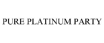 PURE PLATINUM PARTY