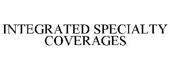 INTEGRATED SPECIALTY COVERAGES