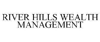 RIVER HILLS WEALTH MANAGEMENT