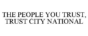 THE PEOPLE YOU TRUST, TRUST CITY NATIONAL