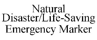 NATURAL DISASTER/LIFE-SAVING EMERGENCY MARKER