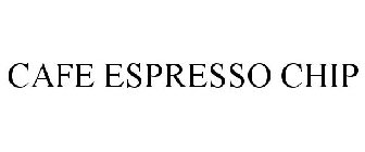 CAFE ESPRESSO CHIP