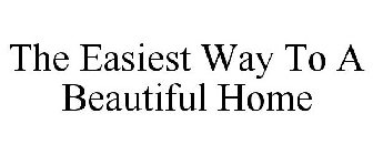 THE EASIEST WAY TO A BEAUTIFUL HOME