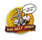 BAD BEAT JERKY BUT THEY WERE SUITED!
