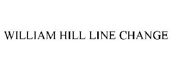 WILLIAM HILL LINE CHANGE
