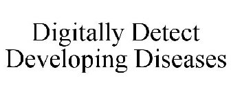 DIGITALLY DETECT DEVELOPING DISEASES