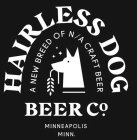 HAIRLESS DOG BEER CO. MINNEAPOLIS MINN. A NEW BREED OF N/A CRAFT BEER