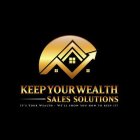 KEEP YOUR WEALTH SALES SOLUTIONS