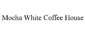 MOCHA WHITE COFFEE HOUSE