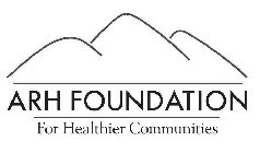 ARH FOUNDATION FOR HEALTHIER COMMUNITIES