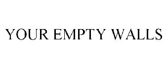 YOUR EMPTY WALLS