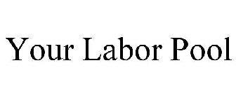 YOUR LABOR POOL