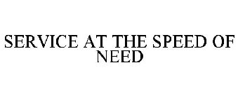 SERVICE AT THE SPEED OF NEED