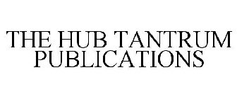 THE HUB TANTRUM PUBLICATIONS