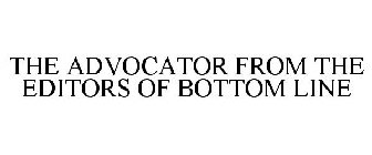 THE ADVOCATOR FROM THE EDITORS OF BOTTOM LINE