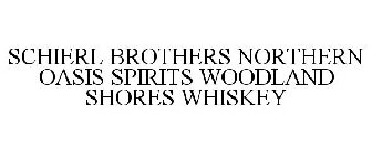 SCHIERL BROTHERS NORTHERN OASIS SPIRITS WOODLAND SHORES WHISKEY