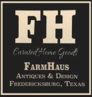 FH CURATED HOME GOODS, FARMHAUS, ANTIQUES & DESIGN