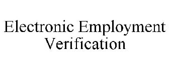 ELECTRONIC EMPLOYMENT VERIFICATION