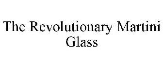 THE REVOLUTIONARY MARTINI GLASS