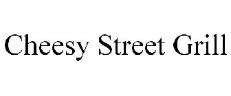 CHEESY STREET GRILL
