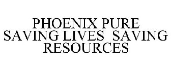 PHOENIX PURE SAVING LIVES SAVING RESOURCES