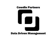 COWDIN PARTNERS DATA DRIVEN MANAGEMENT