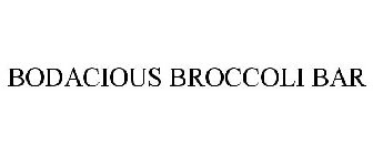 BODACIOUS BROCCOLI BAR