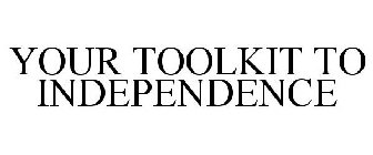 YOUR TOOLKIT TO INDEPENDENCE