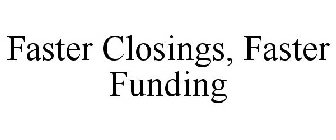 FASTER CLOSINGS, FASTER FUNDING