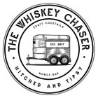 · THE WHISKEY CHASER · HITCHED AND TIPSY CRAFT COCKTAILS MOBILE BAR EST. 2017CRAFT COCKTAILS MOBILE BAR EST. 2017
