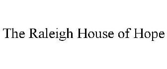 THE RALEIGH HOUSE OF HOPE