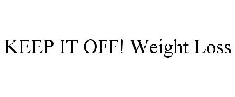 KEEP IT OFF! WEIGHT LOSS
