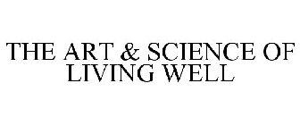 THE ART & SCIENCE OF LIVING WELL