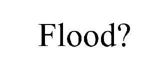 FLOOD?