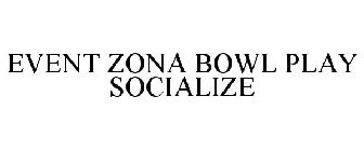 EVENT ZONA BOWL PLAY SOCIALIZE