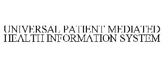 UNIVERSAL PATIENT MEDIATED HEALTH INFORMATION SYSTEM