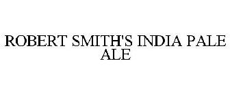 ROBERT SMITH'S INDIA PALE ALE