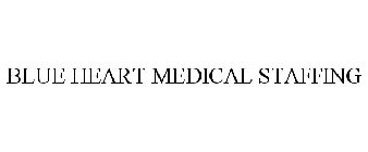 BLUE HEART MEDICAL STAFFING