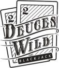 2 2 DEUCES WILD BLACKJACK