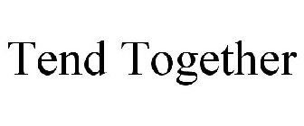 TEND TOGETHER