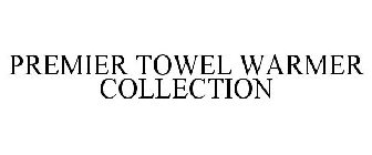 PREMIER TOWEL WARMER COLLECTION