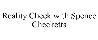 REALITY CHECK WITH SPENCE CHECKETTS