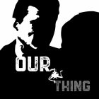 OUR THING